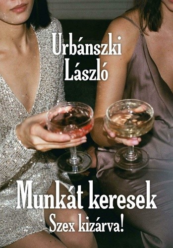 Urbánszki László Munkát keresek – Szex kizárva!