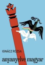 Ignácz Rózsa: Anyanyelve ​magyar
