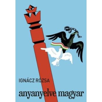 Ignácz Rózsa: Anyanyelve ​magyar