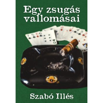 Szabó Illés: Egy zsugás vallomásai