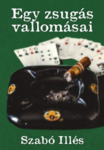 Szabó Illés: Egy zsugás vallomásai