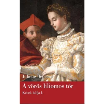 Juliette Benzoni A vörös liliomos tőr (Kések bálja 1.)