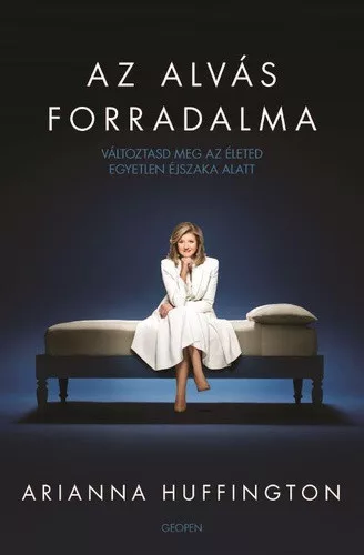 Arianna Huffington - Az ​alvás forradalma - Változtasd meg az életed egyetlen éjszaka alatt