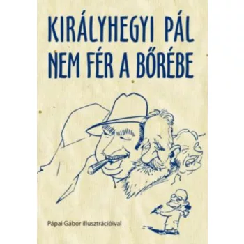 Királyhegyi Pál: Királyhegyi Pál nem fér a bőrébe