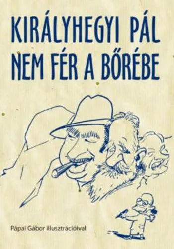 Királyhegyi Pál: Királyhegyi Pál nem fér a bőrébe