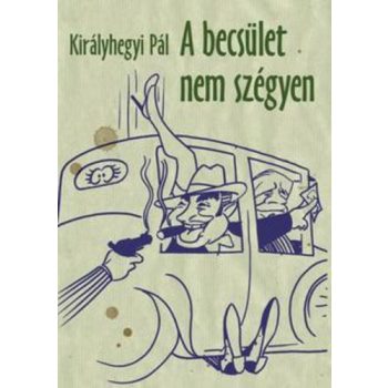 Királyhegyi Pál: A becsület nem szégyen