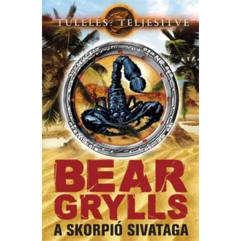Bear Grylls A skorpió sivataga