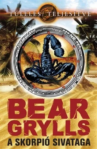 Bear Grylls A skorpió sivataga