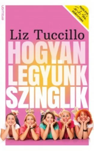 Liz Tuccillo: Hogyan legyünk szinglik