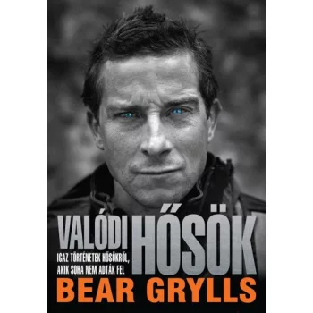 Bear Grylls Valódi hősök