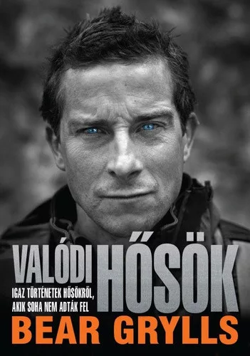 Bear Grylls Valódi hősök