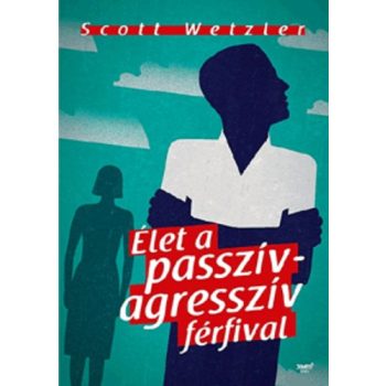 Scott Wetzler Élet a passzív-agresszív férfival