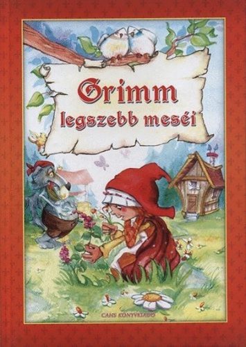 Jakob Grimm · Wilhelm Grimm: Grimm legszebb meséi