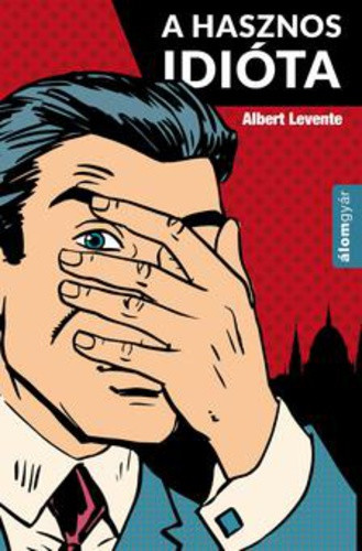 Albert Levente: A hasznos idióta