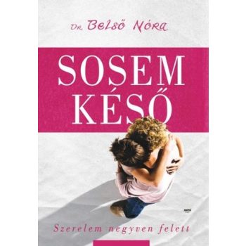 Belső Nóra Sosem késő Szerelem negyven felett