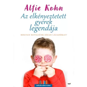 Alfie Kohn Az elkényeztetett gyerek legendája