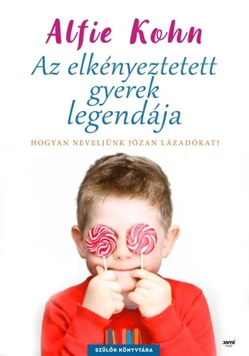 Alfie Kohn Az elkényeztetett gyerek legendája