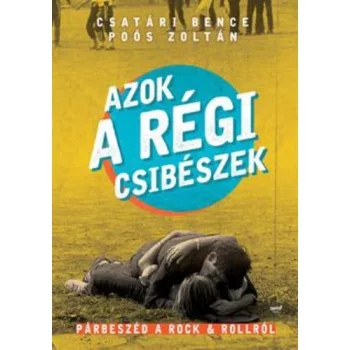 Csatári Bence · Poós Zoltán: Azok a régi csibészek