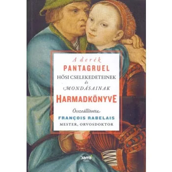   François Rabelais: A derék Pantagruel hősi cselekedeteinek és mondásainak harmadkönyve
