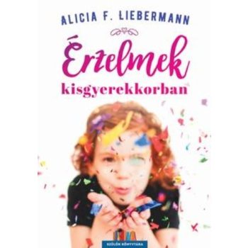 Alicia F. Lieberman Érzelmek kisgyerekkorban