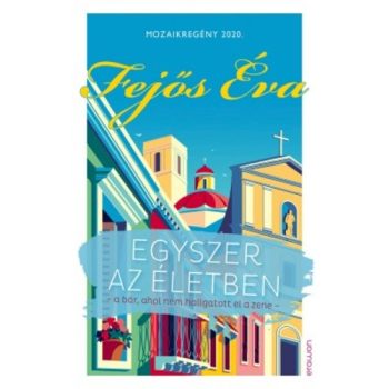 Fejős Éva: Egyszer az életben – Mozaikregény 2020