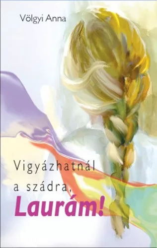 Völgyi Anna Vigyázhatnál a szádra, Laurám!