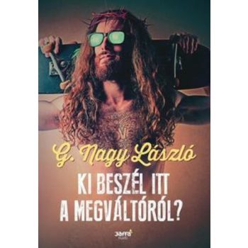 G. Nagy László: Ki beszél itt a Megváltóról?