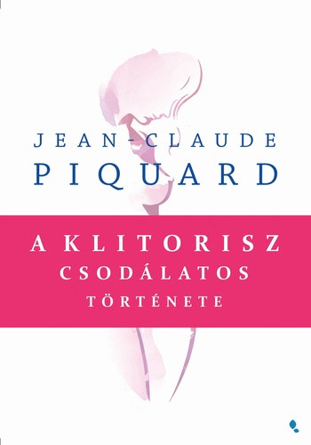 Jean-Claude Piquard A klitorisz csodálatos története