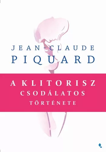 Jean-Claude Piquard A klitorisz csodálatos története