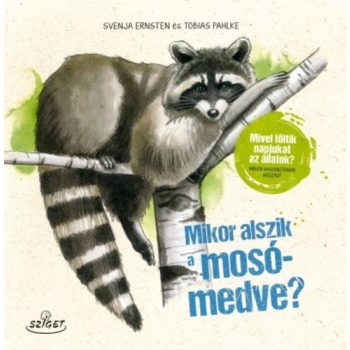   Svenja Ernsten · Tobias Pahlke: Mikor ​alszik a mosómedve?-Mivel töltik napjukat az állatok? Miben hasonlítanak hozzád?
