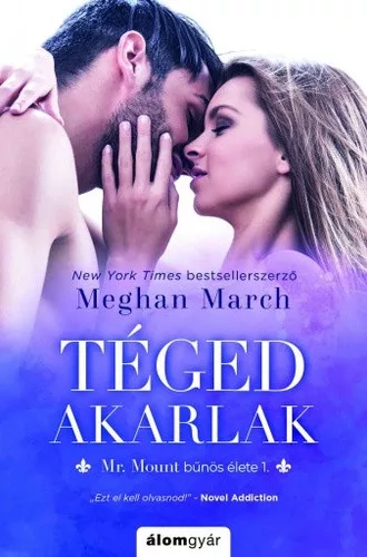 Meghan March: Téged akarlak (Mr. Mount bűnös élete 1.)