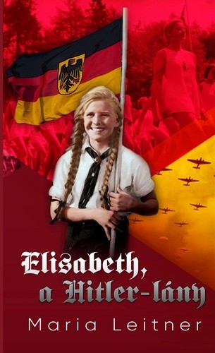 Maria Leitner: Elisabeth, a Hitler-lány