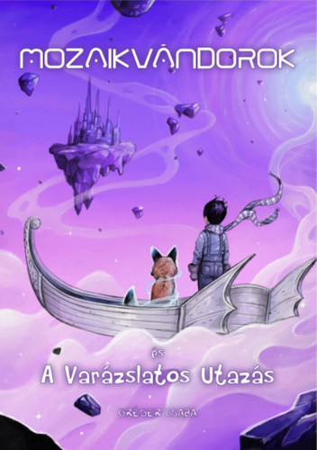 Gréger Csaba: Mozaikvándorok és a Varázslatos Utazás Jó állapotú szépséghibás