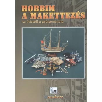   Gál István (szerk.) · Karácsonyi Attila (szerk.) · Lovrencsics Károly (szerk.) · Papp Levente (szerk.) · Szabó Gábor (szerk.) · Zákányi Péter (szerk.): Hobbim a makettezés Jó állapotú szépséghibás