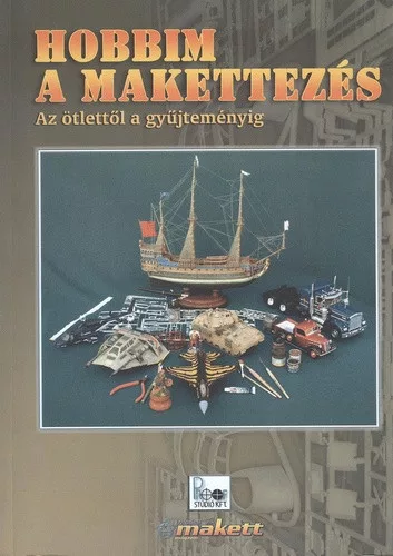 Gál István (szerk.) · Karácsonyi Attila (szerk.) · Lovrencsics Károly (szerk.) · Papp Levente (szerk.) · Szabó Gábor (szerk.) · Zákányi Péter (szerk.): Hobbim a makettezés Jó állapotú szépséghibás