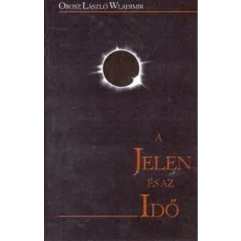 Orosz László Wladimir: A ​jelen és az idő