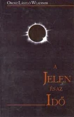 Orosz László Wladimir: A ​jelen és az idő