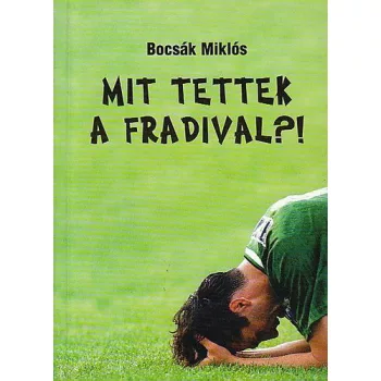 Bocsák Miklós:  Mit ​tettek a Fradival?