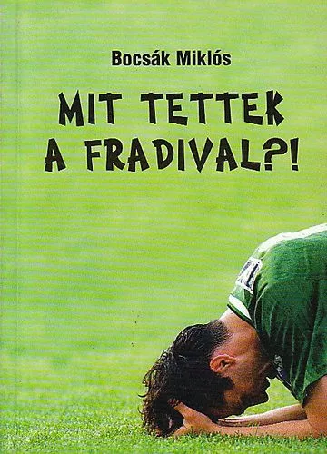 Bocsák Miklós:  Mit ​tettek a Fradival?