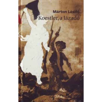Márton László: Koestler, a lázadó