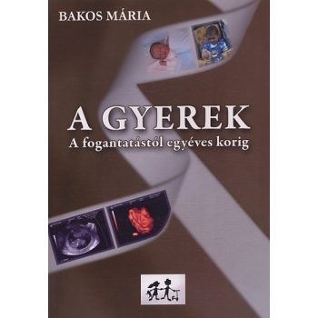 A gyerek - A fogantatástól egyéves korig Antikvár
