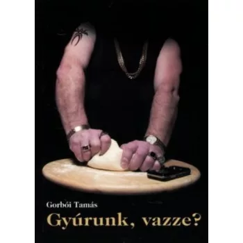   Gorbói Tamás: Gyúrunk, vazze? Jó állapotú szépséghibás