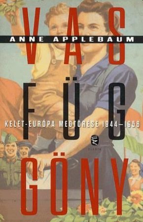 Anne Applebaum: Vasfüggöny - Kelet-Európa megtörése, 1944–1956 Antikvár