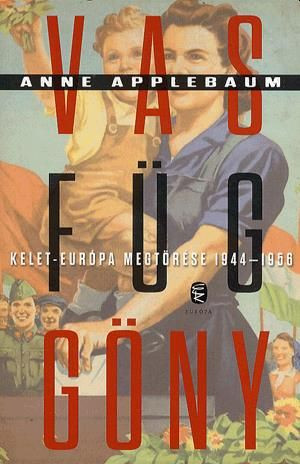 Anne Applebaum: Vasfüggöny - Kelet-Európa megtörése, 1944–1956 Jó állapotú Antikvár