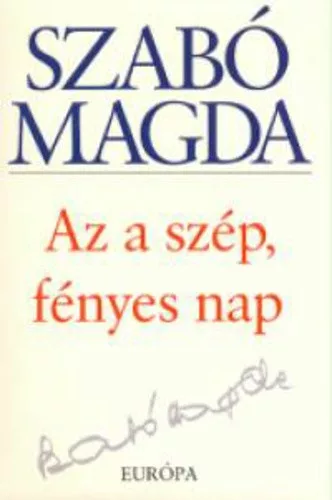 Szabó Magda Az a szép, fényes nap
