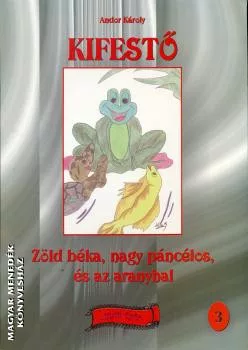 Andor Károly: Zöld béka, nagy páncélos, és az aranyhal