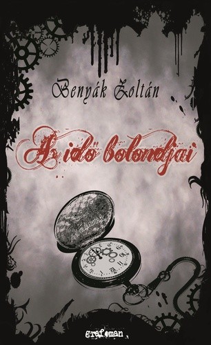 Benyák Zoltán Az idő bolondjai Antikvár