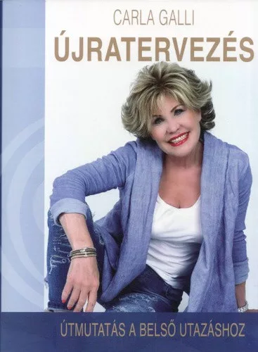 Carla Galli: Újratervezés - Útmutatás a belső utazáshoz