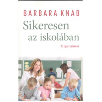   Barbara Knab : Sikeresen az iskolában  -  30 tipp szülőknek 