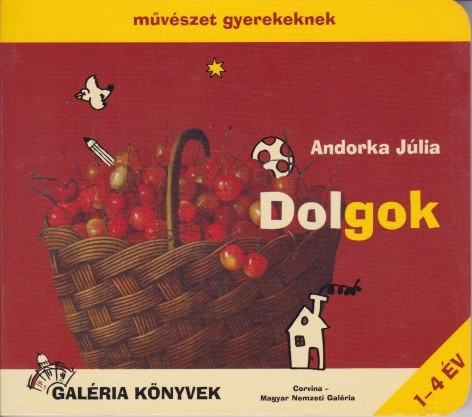 Andorka Júlia - Dolgok (Művészet gyerekeknek 2.)